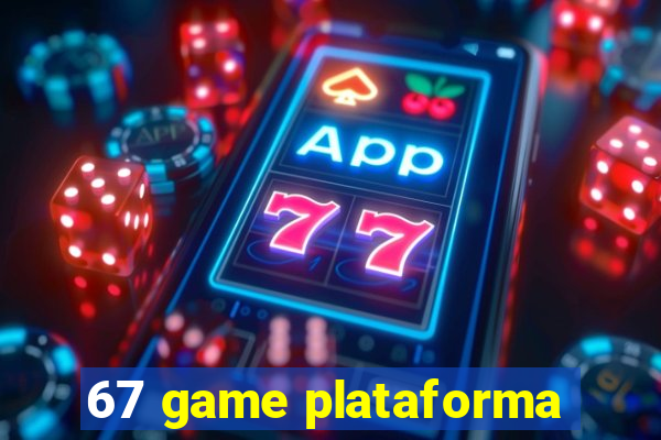 67 game plataforma